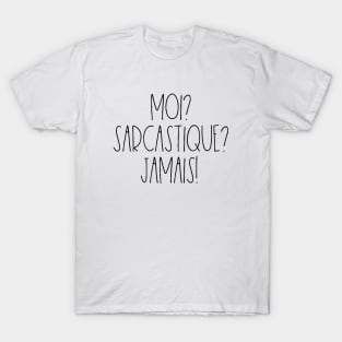 Moi? Sarcastique? Jamais! T-Shirt